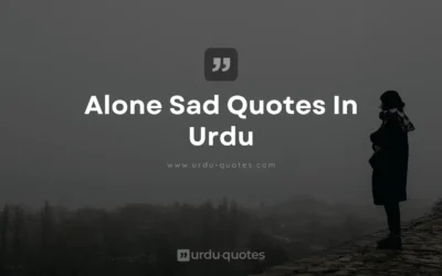 Alone Sad Quotes in Urdu: Reflections on Loneliness and Self-Discovery